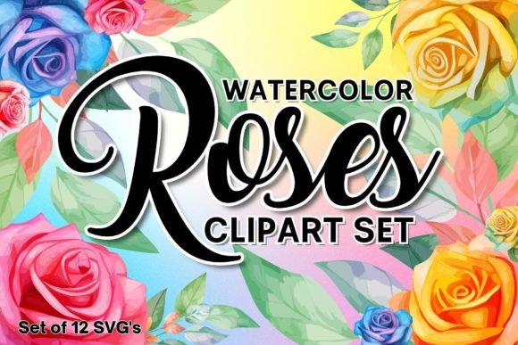 Rainbow Watercolor Roses Clipart Set: Graphics & Illustrations
